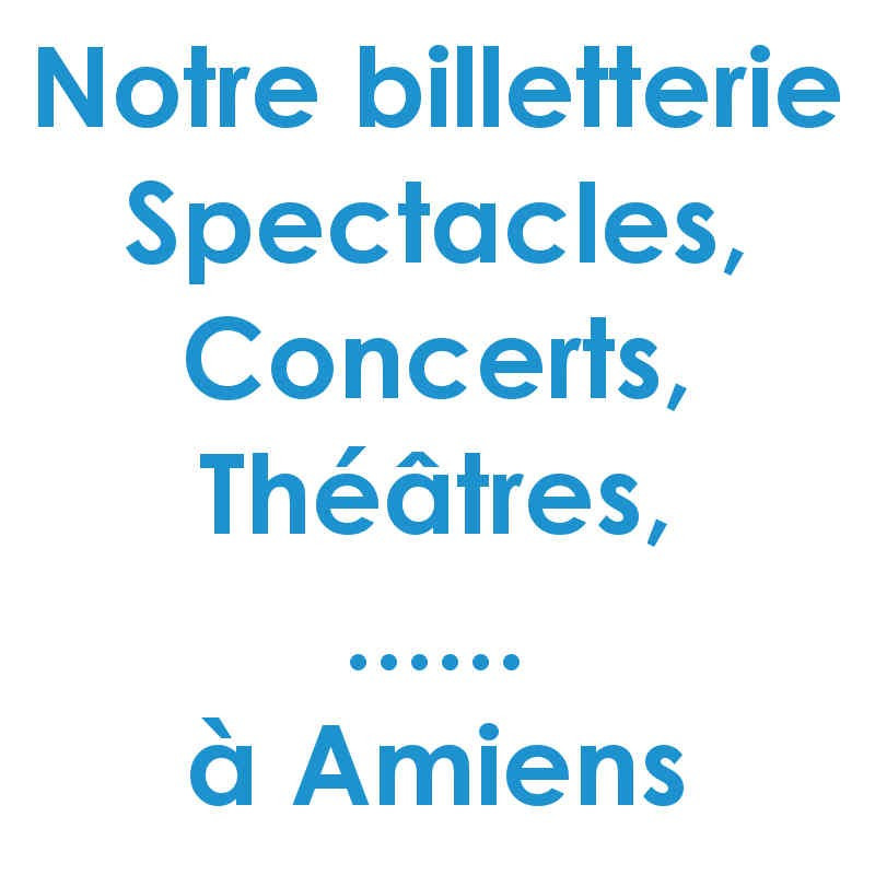 Réduction billet spectacles et Concert à Amiens